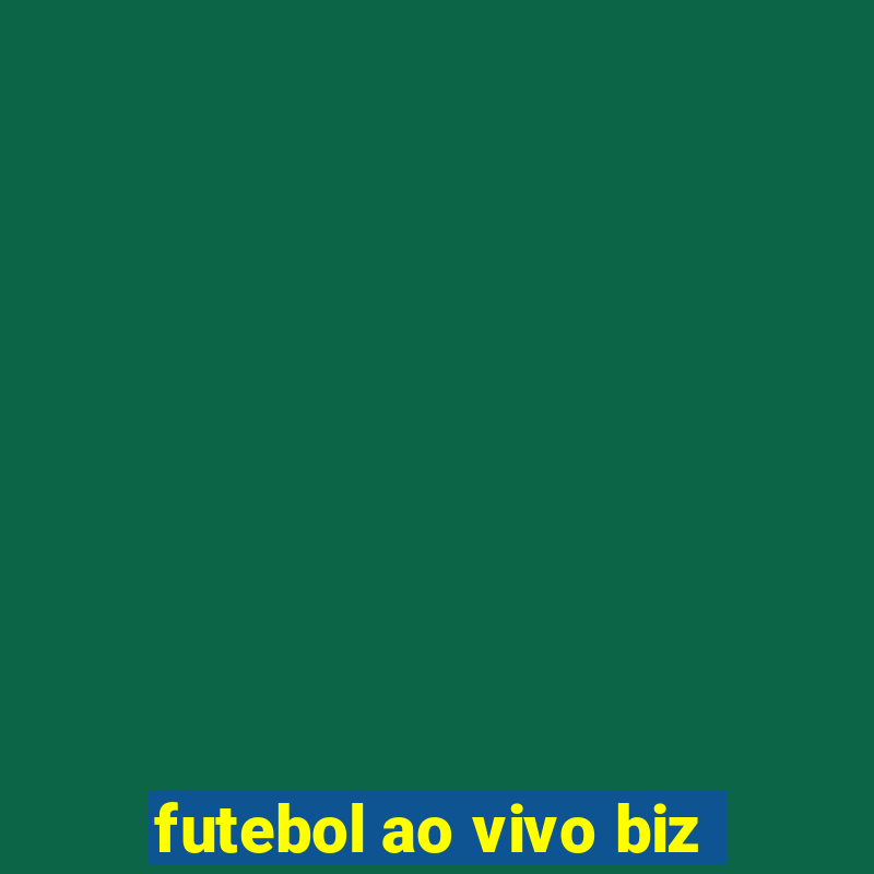 futebol ao vivo biz